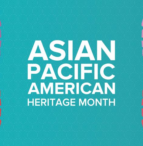 Asian Pacific American Heritage Month is in May!
