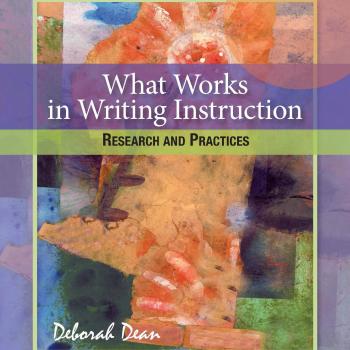 What Works in Writing Instruction: Research and Practices