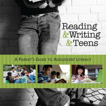 Reading & Writing & Teens: A Parent's Guide to Adolescent Literacy